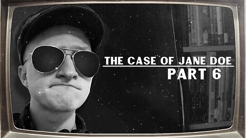 The Case Of Jane Doe | Part 6 | FINALE