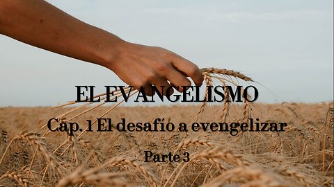 EL EVANGELISMO - Cap. 1 El desafío a evangelizar - Parte 3