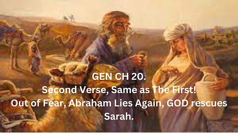 Genesis CH 20. Out of Fear, Abraham Lies Again, GOD rescues Sarah.