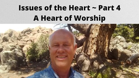 Issues of the Heart #4 Heart of Worship