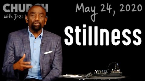 Why Is Stillness So Important? (Church 5/24/20)
