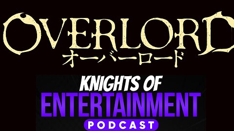 Knights of Entertainment Podcast Episode 25 "Tier Magic and World Items of Overlord - Part 1"