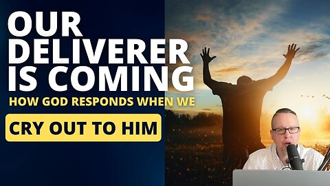 Our Deliverer Is Coming - How God Responds To Our Desperation
