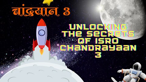 Unlocking the Secrets of ISRO Chandrayaan 3