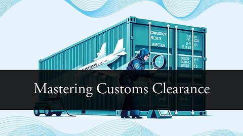 Demystifying Customs Clearance: The Essential Role of Customs Clearance Agents