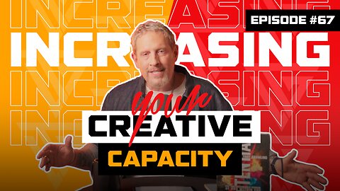 Ep 67: Increasing your Creative Capacity | Troy Gramling