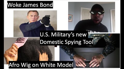 CBD Episode No. 9 - Afro Wig on White Model, Woke James Bond & U.S. Military's new Toy