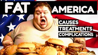 FAT AMERICA: Obesity in the USA (mini-documentary 18)