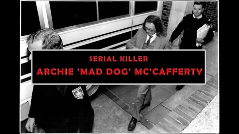 Serial Killer: Archie 'Mad Dog' McCafferty