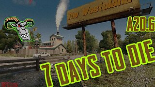 7 Days To Die | Alpha 20.6 - Wasteland Mod ! 1| S1.E2 | Day 5... lets see how long we last this time