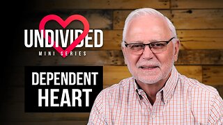 Undivided Heart: Dependent Heart – Part 2