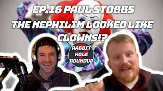 Rabbit Hole Roundup 16: Paul Stobbs-The Nephilim Looked Like Clowns!| Clown History, Biblical Wisdom