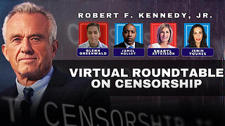 Roundtable with RFK Jr., Glenn Greenwald, and Others—on the Topic of Censorship.