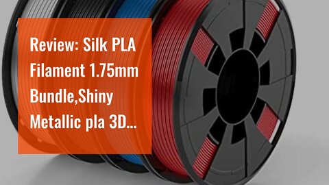 Review: Silk PLA Filament 1.75mm Bundle,Shiny Metallic pla 3D Printer Filament Bundle 4 Pack x2...