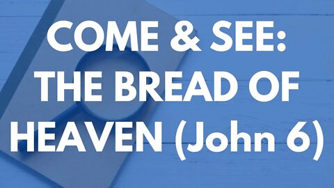 "Come and See: The Bread of Heaven" - Michael Clarke - 12/9/2022