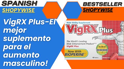 VigRX Plus - El mejor suplemento para el aumento masculino!