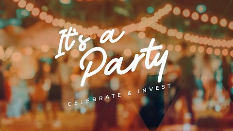 You're Invited to "It's a Party!" | Celebrate and Invest