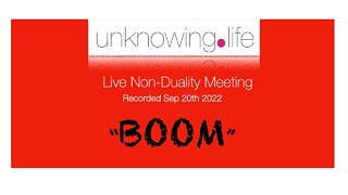 "BOOM" - Live Non-Duality Meeting Recorded September 20th (Evening)