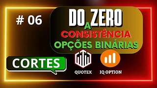 Do Zero a Consistência em Opções Binárias CORTES | IQ OPTION #06