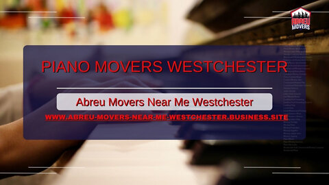 Piano Movers Westchester | Abreu Movers Near Me Westchester