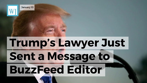 Trump’s Lawyer Just Sent A Message To Buzzfeed Editor ‘Proud’ He Published Trump Dossier