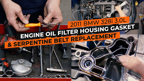 2011 BMW 328i 3.0 Oil Filter Housing Gasket and Serpentine Belt Replacement - Step By Step DIY