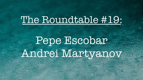 The Roundtable #19: Pepe Escober, Andrei Martyanov