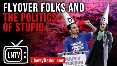 Flyover Folks and the Politics of Stupid – LNTV – WATCH NOW!
