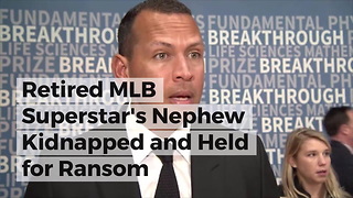 Retired MLB Superstar's Nephew Kidnapped and Held for Ransom