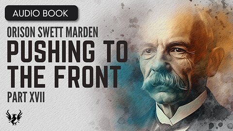 💥 ORISON SWETT MARDEN ❯ Pushing to the Front ❯ AUDIOBOOK Part 17 of 20 📚