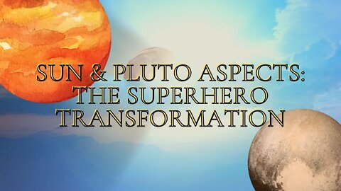 Sun & Pluto Aspects: The Superhero Transformation