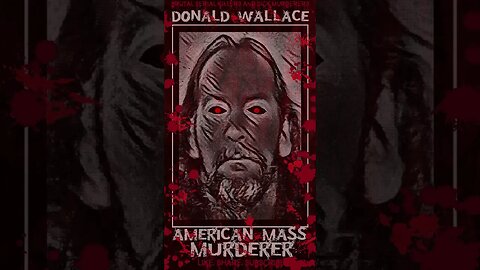 Donald Wallace, American Mass Murderer