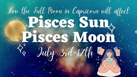 ♓️ Pisces? How will the Full Moon in Capricorn Affect You? For Pisces Sun & Pisces Moon