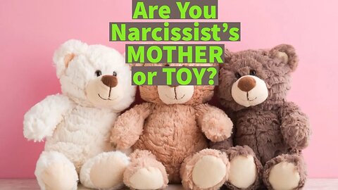 Are You Narcissist’s MOTHER or TOY? (Read description!)