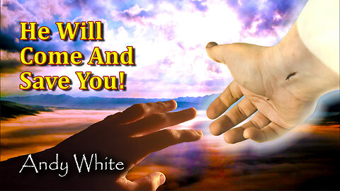 Andy White: He Will Come And Save You!
