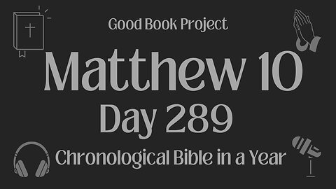 Chronological Bible in a Year 2023 - October 16, Day 289 - Matthew 10