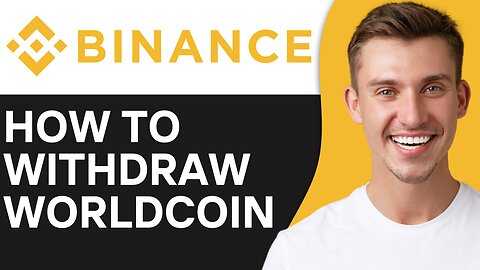 HOW TO WITHDRAW WORLDCOIN TO BINANCE