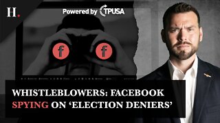 Whistleblowers: Facebook Spying on 'Election Deniers'