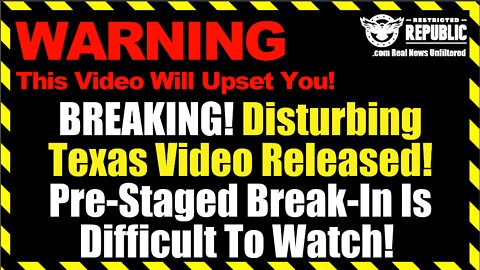BREAKING! Disturbing Texas Video Released! Pre-Staged Break-In Is Difficult To Watch!