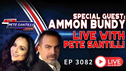 SPECIAL GUEST: AMMON BUNDY LIVE WITH PETE SANTILLI | EP 3082-6PM