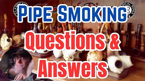 Pipe Smoking Questions & Answers Episode 2