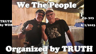 We The People - Organized by TRUTH. Ep. 323 of TRUTH by WDR Full Episode
