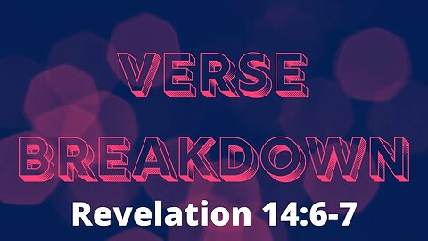 Revelation 14:6 7 - Verse Breakdown #210 | Ewaenruwa Nomaren