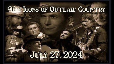 The Icons of Outlaw Country 072 7/27/24