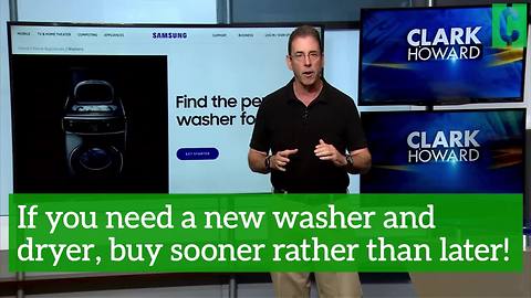 If you need a new washer and dryer, buy sooner rather than later!