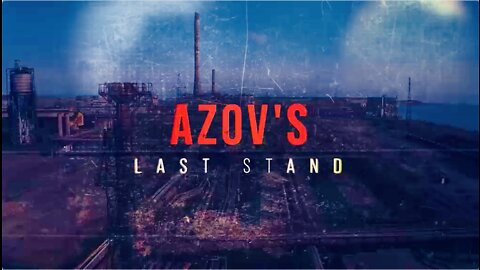 Azov’s Last Stand / 2022