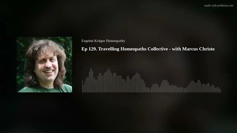 Ep 129. Travelling Homeopaths Collective - with Marcus Christo