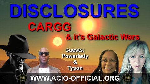 DISCLOSURES - Cargg & it's Galactic Wars - ACIO Intel with Tyson & Pwrlady3