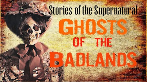 Ghosts of the Badlands | Interview with Black Hills Paranormal | Stories of the Supernatural