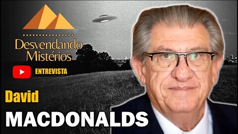 ALIENÍGENAS, MUFON E BASE SECRETAS DOS EUA - ENTREVISTA COM DAVID MACDONALDS